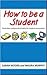 How To Be A Student: 100 Gr...