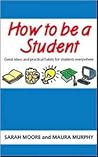 How To Be A Student by Sarah Moore