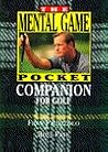 The Mental Game Pocket Companion for Golf (Pocket Golf Series) The Mental Game Pocket Companion for Golf (Pocket Golf Series)