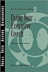 Using Your Executive Coach (J-B CCL (Center for Creative Leadership)) Using Your Executive Coach (J-B CCL (Center for Creative Leadership))