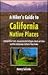 A Hiker's Guide to California Native Places: Interpretive Trails, Reconstructed Villages, Rock-Art Sites and the Indigenous Cultures They Evoke