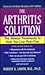 The Arthritis Solution: The Newest Treatments To Help You Live Pain-Free