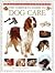 The Complete Guide to Dog Care by Peter  Larkin