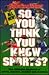 So, You Think You Know Sports?