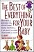 The Best of Everything for Your Baby: Ratings and Reviews on Everything from Diapers and Car Seats to Baby Monitors and Cribs