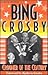 Bing Crosby-Crooner of the Century by Richard Grudens