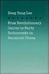 From Revolutionary Cadres to Party Technocrats in Socialist China (Volume 31) (Center for Chinese Studies, UC Berkeley)
