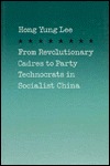 From Revolutionary Cadres to Party Technocrats in Socialist China (Volume 31) (Center for Chinese Studies, UC Berkeley)
