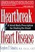 Heartbreak and Heart Disease: A Mind/Body Prescription for Healing the Heart
