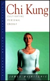 Chi Kung: Cultivating Personal Energy (Health Essentials Series)