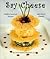Say Cheese: Healthy Gourmet Recipes with Dutch Cheese