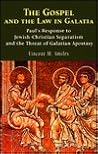 The Gospel and the Law in Galatia: Pauls' Response to Jewish-Christian Separatism and the Threat of Galatian Apostasy