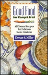 Good Food for Camp and Trail: All-Natural Recipes for Delicious Meals Outdoors (The Pruett Series)