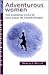 Adventurous Women: The Inspiring Lives of Nine Early Outdoorswomen (The Pruett Series)