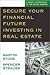 Secure Your Financial Future Investing in Real Estate