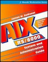 Aix Rs/6000: System and Administration Guide (J. Ranade Workstation Series)