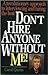 Don't Hire Anyone Without Me!: A Revolutionary Approach to Interviewing and Hiring the Best