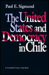 The United States and Democracy in Chile (A Twentieth Century Fund Book)
