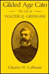 Gilded Age Cato: The Life of Walter Q. Gresham (Hardcover)