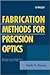Fabrication Methods for Precision Optics