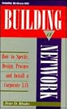 Building a Network: How to Specify, Design, Procure, and Install a Corporate Lan