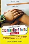 Parent's Guide to Standardized Tests for Grades 3-5: A Complete Guide to Understanding Tests and Preparing Your Child for a Successful Test-Taking Experience Parent's Guide to Standardized Tests for Grades 3-5: A Complete Guide to Understanding Tests and Preparing Your Child for a Successful Test-Taking Experience