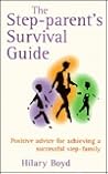 The Step-Parent's Survival Guide: Positive Advice for Achieving a Successful Step-Family The Step-Parent's Survival Guide: Positive Advice for Achieving a Successful Step-Family