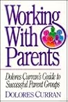 Working With Parents: Dolores Curran's Guide to Successful Parent Groups