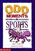 Odd Moments in Sports (Odd Sports Stories, 2)