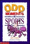 Odd Moments in Sports (Odd Sports Stories, 2)