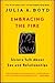 Embracing the Fire by Julia Boyd