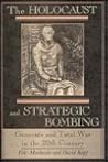 The Holocaust and Strategic Bombing: Genocide and Total War in the Twentieth Century