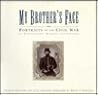 My Brother's Face: Portraits of the Civil War in Photographs, Diaries, and Letters