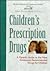 Children's prescription drugs: A parent's guide to the most commonly recommended drugs for children