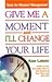 Give Me a Moment and I'll Change Your Life by Alan Lakein