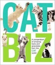 Cat Biz: A Compendium of Amazing Facts and Anecdotes from the Cat World