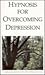 Hypnosis for Overcoming Depression by Josie Hadley