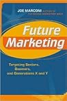 Future Marketing : Targeting Seniors, Boomers, and Generations X and Y