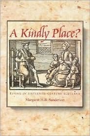 A Kindly Place?: Living in Sixteenth-century Scotland (Paperback)