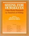Seeing for Ourselves: Case-Study Research by Teachers of Writing (Paperback)