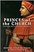 Princes of the Church: A Hi...