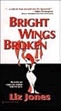 Bright Wings Broken