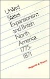 United States Expansionism and British North America, 1775-1871
