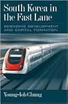 South Korea in the Fast Lane: Economic Development and Capital Formation South Korea in the Fast Lane: Economic Development and Capital Formation