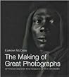 The Making of Great Photographs: Approaches And Techniques Of The Masters