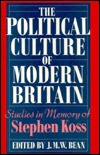 The Political Culture in Modern Britain: studies in memory of Stephen Koss (Hardcover)
