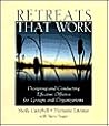 Retreats That Work: Designing and Conducting Effective Offsites for Groups and Organizations