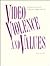 Video Violence and Values by David Trout Pomeroy