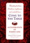 Come to the Table: A Celebration of Family Life Come to the Table: A Celebration of Family Life
