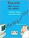 Trading S&P Futures and Options: A Survival Manual and Study Guide Trading S&P Futures and Options: A Survival Manual and Study Guide